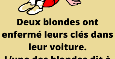 Il y avait deux blondes dont les clés étaient enfermées dans leur voiture.