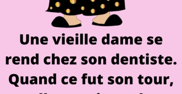 Une vieille dame est allée chez son dentiste